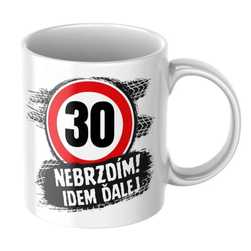 Hrnček k 30. narodeninám – Nebrzdím, idem ďalej Biely hrnček k 30. narodeninám Nebrzdím, idem ďalej