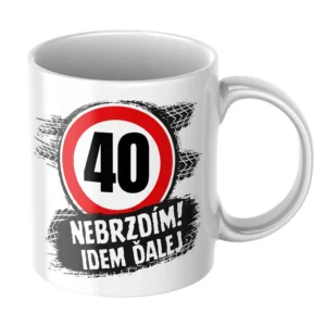 Hrnček k 40. narodeninám – Nebrzdím, idem ďalej Biely hrnček k 40. narodeninám Nebrzdím, idem ďalej