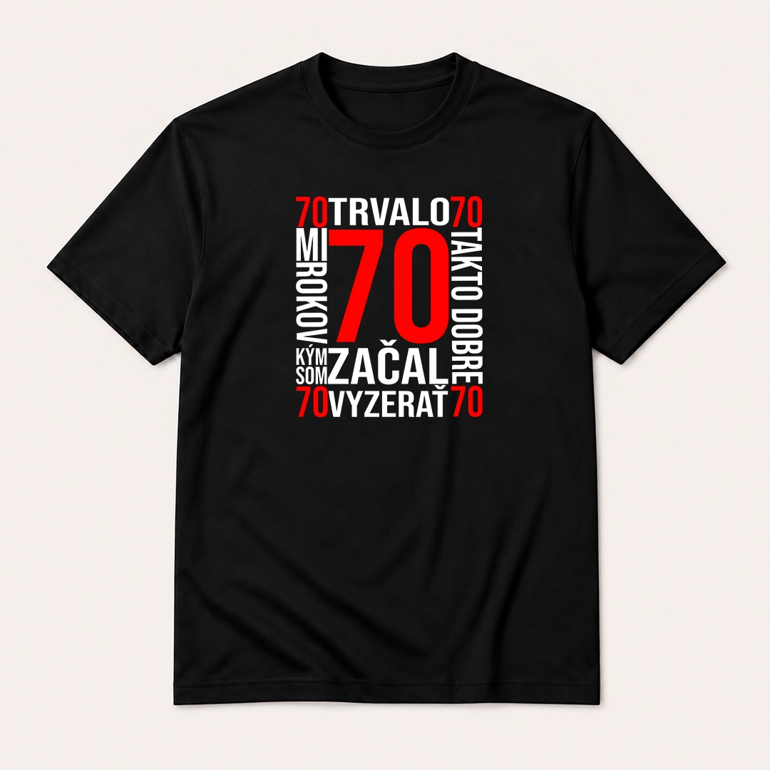 Čierne tričko s červeným číslom 70 a bielym nápisom „Trvalo mi 70 rokov, kým som začal takto dobre vyzerať“.