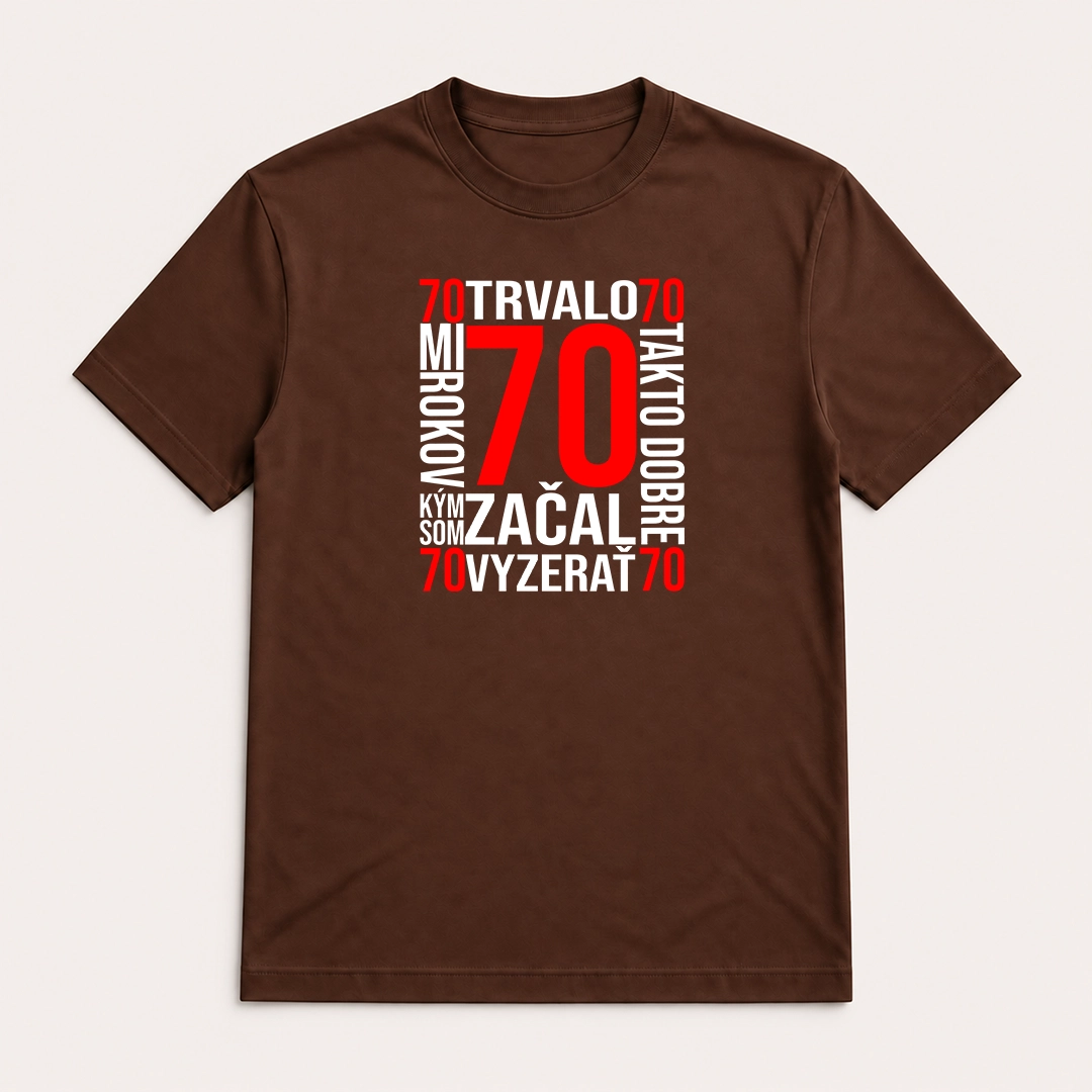 Hnedé tričko s červeným číslom 70 a bielym nápisom „Trvalo mi 70 rokov, kým som začal takto dobre vyzerať“.