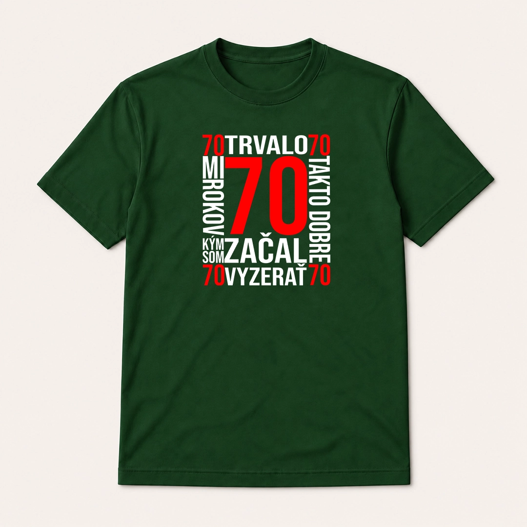 Tmavozelené tričko s červeným číslom 70 a bielym nápisom „Trvalo mi 70 rokov, kým som začal takto dobre vyzerať“.